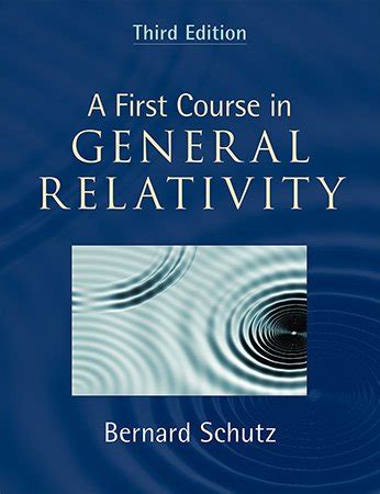 A First Course in General Relativity Author(s)Bernard Schutz ISBN9781108492676 A First Course in General Relativity Author(s)Bernard Schutz Published2022 PublisherCambridge University Press FormatHardcover more formatsPaperbackeBookBook ISBN978-1-108-49267-6 Edition 3rd, Third, 3e Reviews Amazon GoodReads Find in Library Published2022. . A first course in general relativity 3rd edition